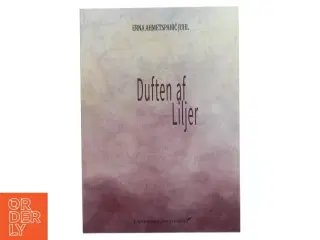 Duften af liljer af Erna Ahmetspahić Juhl (f. 1984) (Bog)