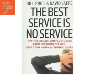 The best service is no service : How to liberate your customers from customer service, keep them happy& control costs (Bog)