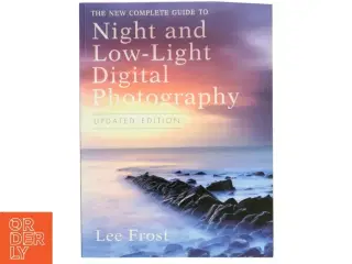 The New Complete Guide to Night and Low-light Digital Photography af Lee Frost (Bog)