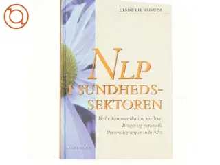 NLP i sundhedssektoren : bedre kommunikation mellem: bruger og personale, personalegrupper indbyrdes af Lisbeth Ødum (Bog)