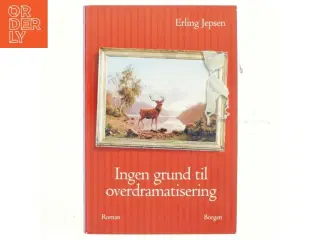 Ingen grund til overdramatisering : roman af Erling Jepsen (f. 1956) (Bog)
