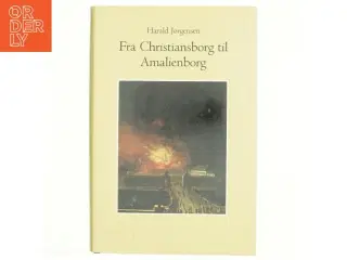 Fra Christiansborg til Amalienborg : en begivenhedsrig periode i den danske hofforvaltnings historie - 1784-1808 af Harald Jørgensen (f. 1907) (B