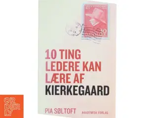 10 ting ledere kan lære af Kierkegaard af Pia Søltoft (Bog)