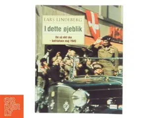 I dette øjeblik : de så det ske - befrielsen maj 1945 - og 60 år efter af Lars Lindeberg (Bog)
