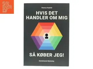 Hvis det handler om mig, så køber jeg! : omnichannel marketing af Rasmus Houlind (Bog)