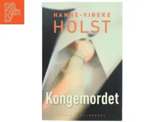 Kongemordet : roman af Hanne-Vibeke Holst (Bog)