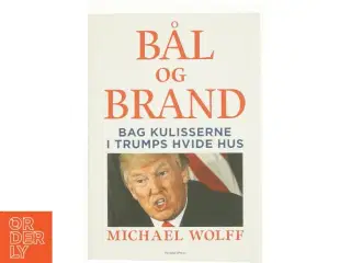Bål og brand - Bag kulisserne i Trumps hvide hus (Bog)