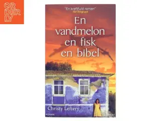 En vandmelon, en fisk, en bibel af Christy Lefteri (Bog)
