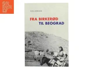 Fra Birkerød til Beograd af Toni Liversage (Bog)