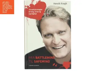 Fra battlemind til safemind : trivselsstrategier til krig, krise og kærlighed af Henrik Krogh (f. 1965-09-25) (Bog)