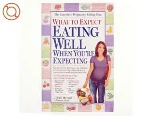 What to Expect: Eating Well When You&#39;re Expecting af Heidi Murkoff (Bog)
