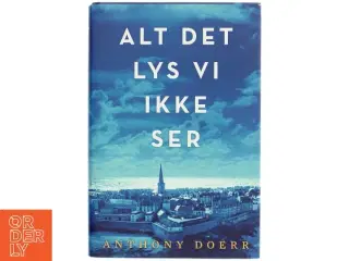 Alt det lys vi ikke ser : roman af Anthony Doerr (Bog)