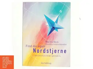 Find din egen nordstjerne : den sikre kurs til det optimale liv af Martha Beck (Bog)