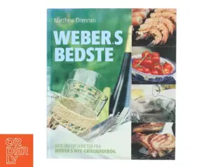 Weber&#39;s bedste : med 80 opskrifter fra "Weber&#39;s nye grillkogebog" af Matthew Drennan (Bog)