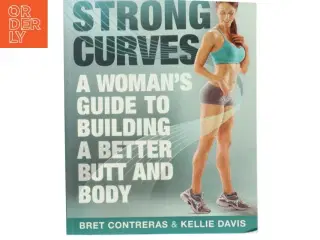 Strong curves : a woman&#39;s guide to building a better butt and body (Bog)