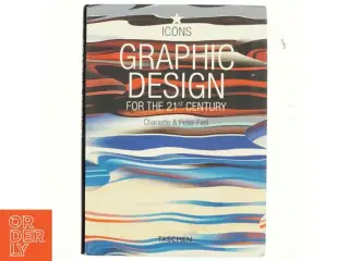 Graphic design for the 21st century : Grafikdesign im 21. Jahrhundert = Le design graphique au 21e siécle (Bog)