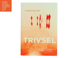 Trivsel : en guide til motivation og arbejdsglæde af Thomas Milsted (Bog)