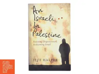 An Israeli in Palestine af Jeff Halper (Bog)