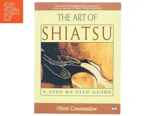 The Art of Shiatsu af Oliver Cowmeadow (Bog)