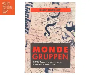 Mondegruppen : kampen om kunsten og socialismen i Danmark 1928-32 af Olav Harsløf (Bog)
