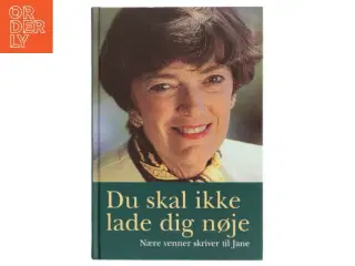 Du skal ikke lade dig nøje : nære venner skriver til Jane af Karen Thisted (f. 1946) (Bog)