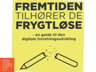 Fremtiden tilhører de frygtløse : en guide til den digitale forretningsudvikling af Astrid Haug (Bog)