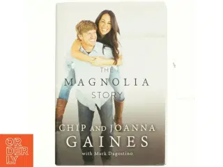 The Magnolia Story af Chip Gaines, Joanna Gaines, Mark Dagostino (Bog)