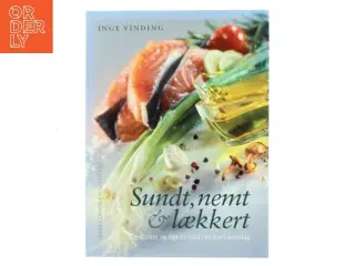 Sundt, nemt & lækkert : opskrifter og tips til mad i en travl hverdag af Inge Vinding (Bog)