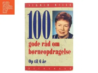 100 gode råd om børneopdragelse af Sigrid Riise (Bog)