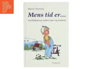 Mens tid er : konfliktløsning mellem børn og forældre af Marion Thorning (Bog)