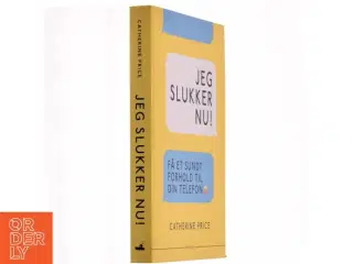 Jeg slukker nu! : få et sundt forhold til din telefon af Catherine Price (f. 1978) (Bog)
