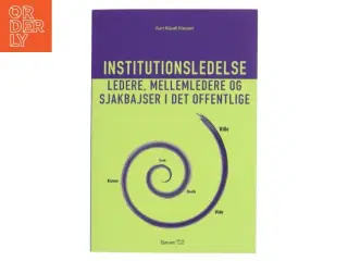 Institutionsledelse : ledere, mellemledere og sjakbajser i det offentlige af Kurt Klaudi Klausen (Bog)