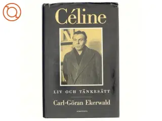 Céline : liv och t&#228;nkes&#228;tt af Carl-Gran Ekerwald (Bog)