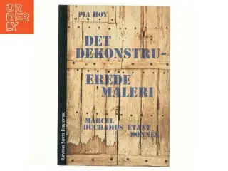 Det dekonstruerede maleri : Marcel Duchamps Étant donnés af Pia Høy (Bog)