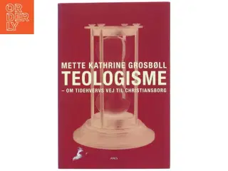 Teologisme : om Tidehvervs vej til Christianborg af Mette Kathrine Grosbøll (Bog)