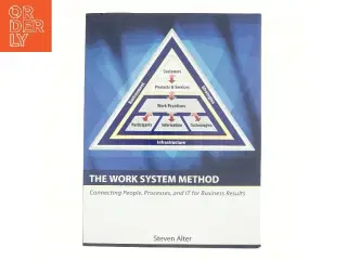 The work system method : connecting people, processes and IT for business results af Steven Alter (Bog)
