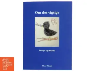 Om det vigtige : essays og indfald af Klaus Winkel (Bog)