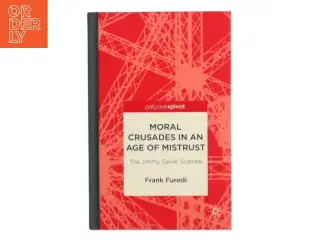 Moral crusades in an age of mistrust : the jimmy savile scandal af Frank Furedi (Bog)