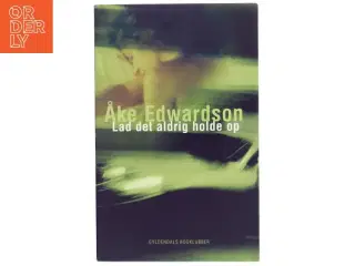Lad det aldrig holde op af Åke Edwardson (Bog)