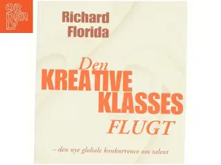 Den kreative klasses flugt : den nye globale konkurrence om talent af Richard Florida (Bog)