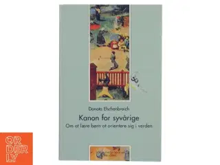 Kanon for syvårige : om at lære børn at orientere sig i verden af Donata Elschenbroich (Bog)