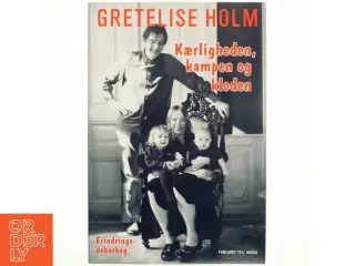 Kærligheden, kampen og kloden : en erindringsdebatbog af Gretelise Holm (f. 1946) (Bog)