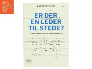 Er der en leder til stede? : distanceledelse og virtuelt samarbejde af Lars Pedersen (f. 1956-07-31) (Bog)