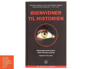 Øjenvidner til historien : begivenheder gennem 2.500 år fortalt af dem, der så det ske af John Carey (Bog)