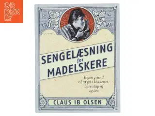 Sengelæsning for madelskere : ingen grund til at gå i køkkenet, bare slap af og læs af Claus Ib Olsen (f. 1943) (Bog)