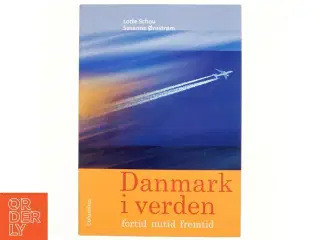 Danmark i verden : fortid, nutid, fremtid af Lotte Schou (Bog)