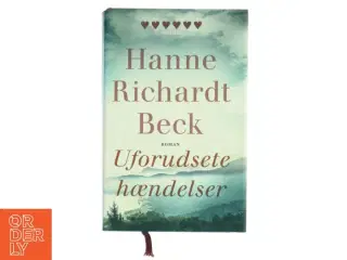 Uforudsete hændelser : roman af Hanne Richardt Beck (Bog)