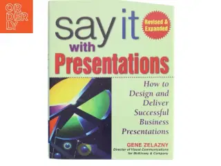 Say it with presentations : how to design and deliver successful business presentations af Gene Zelazny (Bog)