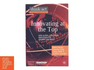 Innovating at the Top : How Global CEOs Drive Innovation for Growth and Profit af Roland Berger (Bog)