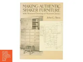 Making authentic shaker furniture : with measured drawings of museum classics af John G. Shea (Bog)